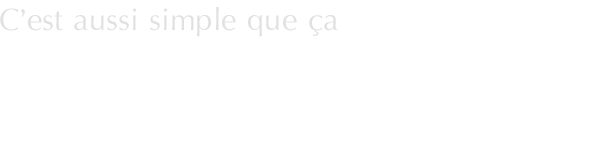 C'est aussi simple que ça